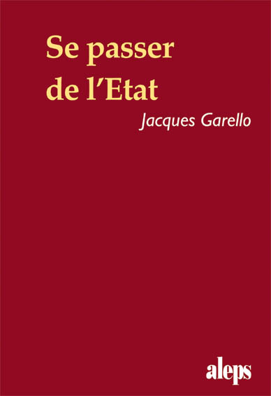 Se passer de l'Etat l Jacques Garello l www.libres.org Catalogue de la SEFEL l www.libres.org